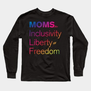 Moms For Inclusivity, Liberty and Freedom Long Sleeve T-Shirt